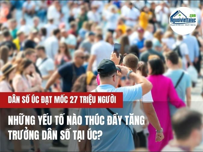 Dân số Australia đạt mốc 27 triệu người. Yếu tố nào thúc đẩy sự tăng trưởng này?